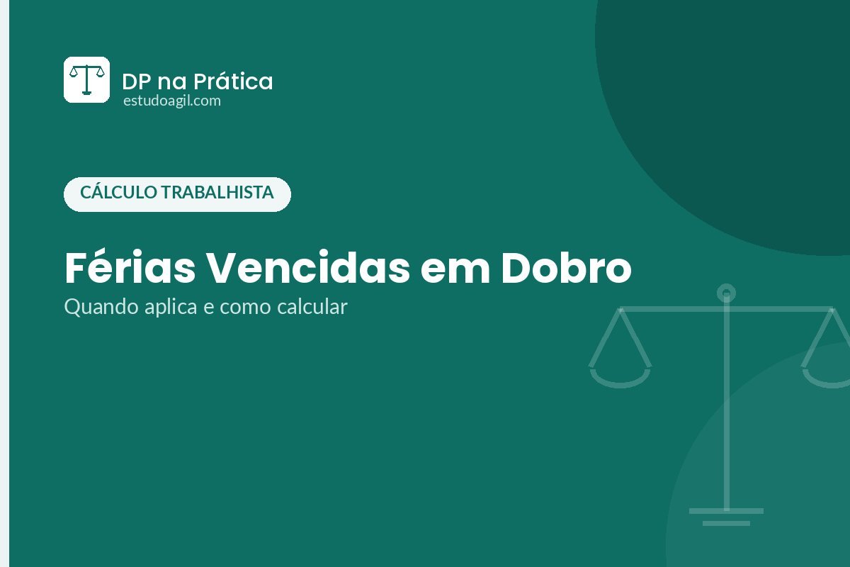 Férias Vencidas em Dobro: Quando Aplica e Como Calcular